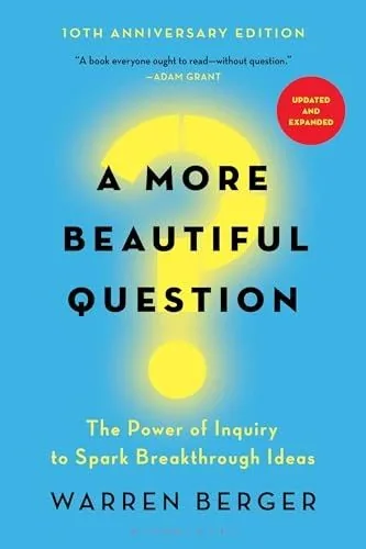 Unlocking the Power of Inquiry: How 'A More Beautiful Question